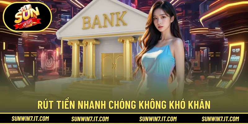 Rút tiền nhanh chóng không khó khăn